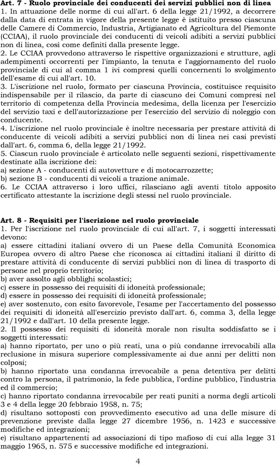 (CCIAA), il ruolo provinciale dei conducenti di veicoli adibiti a servizi pubblici non di linea, così come definiti dalla presente legge. 2.