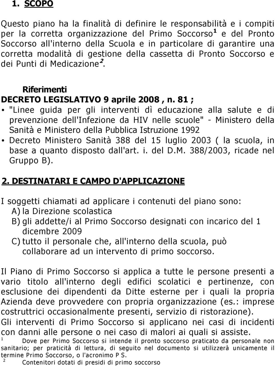 81 ; "Linee guida per gli interventi dì educazione alla salute e di prevenzione dell'infezione da HIV nelle scuole" - Ministero della Sanità e Ministero della Pubblica Istruzione 1992 Decreto