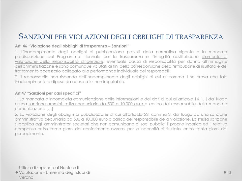 valutazione della responsabilità dirigenziale, eventuale causa di responsabilità per danno all'immagine dell'amministrazione e sono comunque valutati ai fini della corresponsione della retribuzione