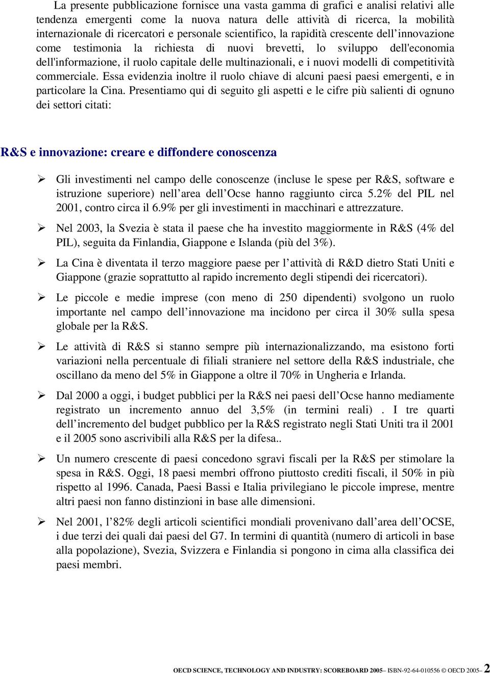 nuovi modelli di competitività commerciale. Essa evidenzia inoltre il ruolo chiave di alcuni paesi paesi emergenti, e in particolare la Cina.