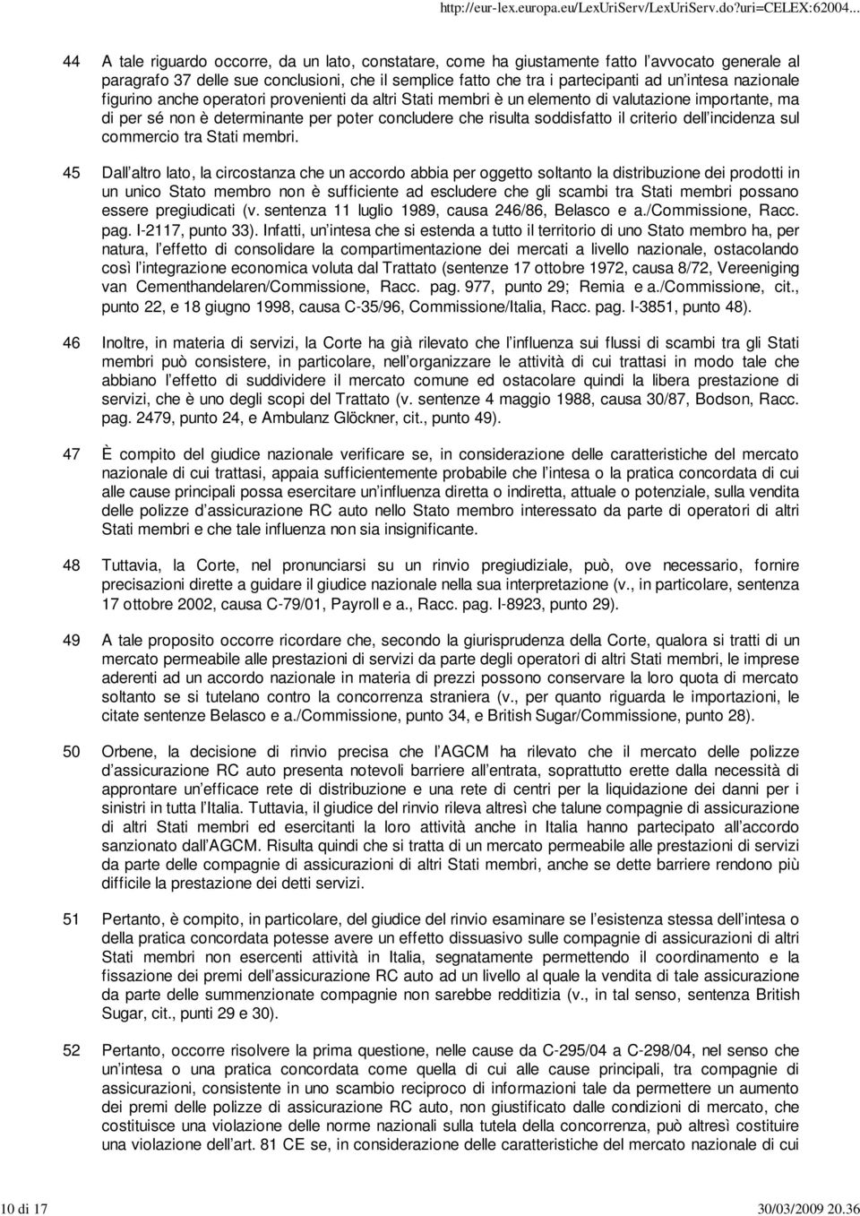 nazionale figurino anche operatori provenienti da altri Stati membri è un elemento di valutazione importante, ma di per sé non è determinante per poter concludere che risulta soddisfatto il criterio