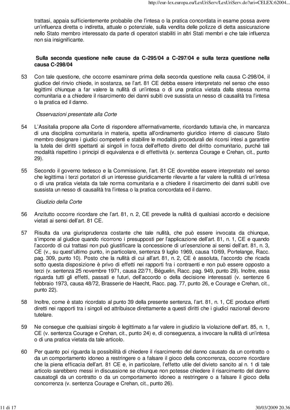 assicurazione nello Stato membro interessato da parte di operatori stabiliti in altri Stati membri e che tale influenza non sia insignificante.