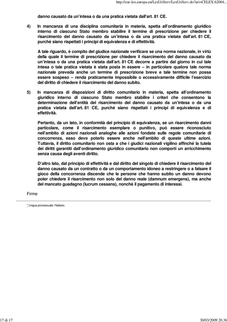 causato da un intesa o da una pratica vietata dall art. 81 CE, purché siano rispettati i principi di equivalenza e di effettività.