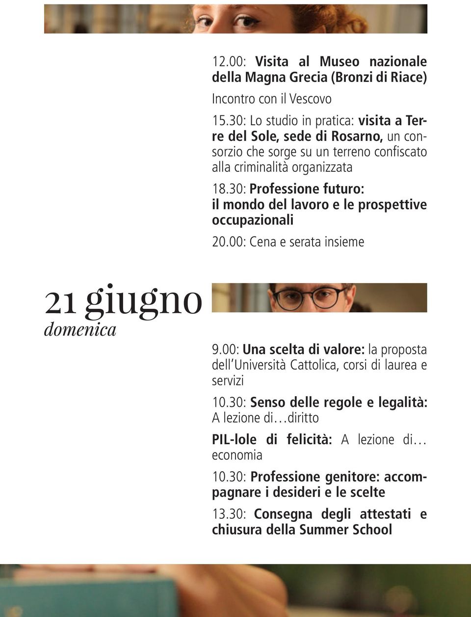 30: Professione futuro: il mondo del lavoro e le prospettive occupazionali 20.00: Cena e serata insieme 9.