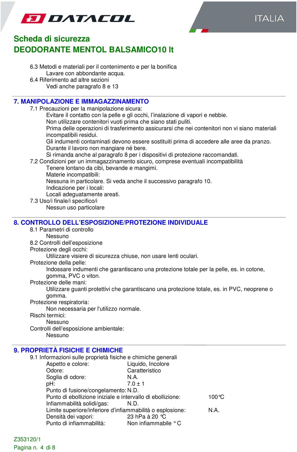 Prima delle operazioni di trasferimento assicurarsi che nei contenitori non vi siano materiali incompatibili residui.