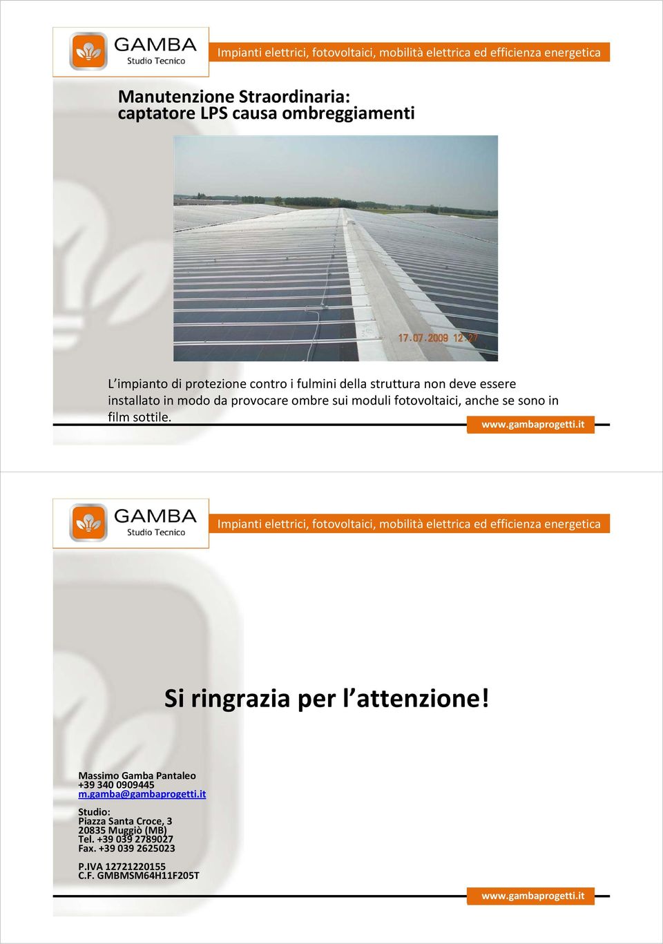 Si ringrazia per l attenzione! Massimo Gamba Pantaleo +39 340 0909445 m.gamba@gambaprogetti.