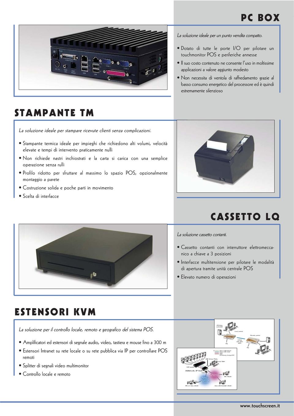 ventola di raffredamento grazie al basso consumo energetico del processore ed è quindi estremamente silenzioso STAMPANTE TM La soluzione ideale per stampare ricevute clienti senza complicazioni.