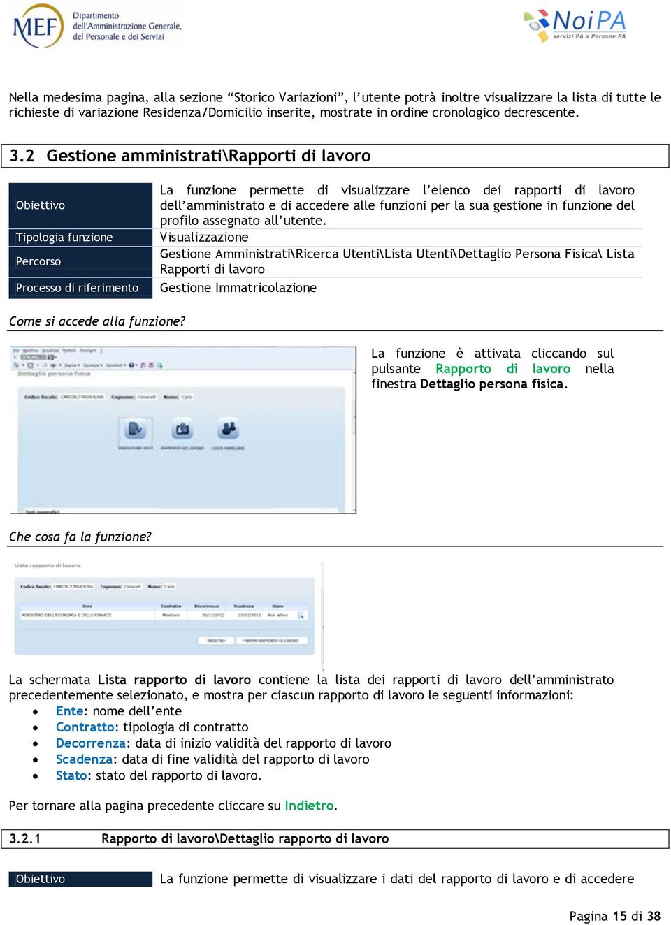 2 Gestione amministrati\rapporti di lavoro La funzione permette di visualizzare l elenco dei rapporti di lavoro dell amministrato e di accedere alle funzioni per la sua gestione in funzione del