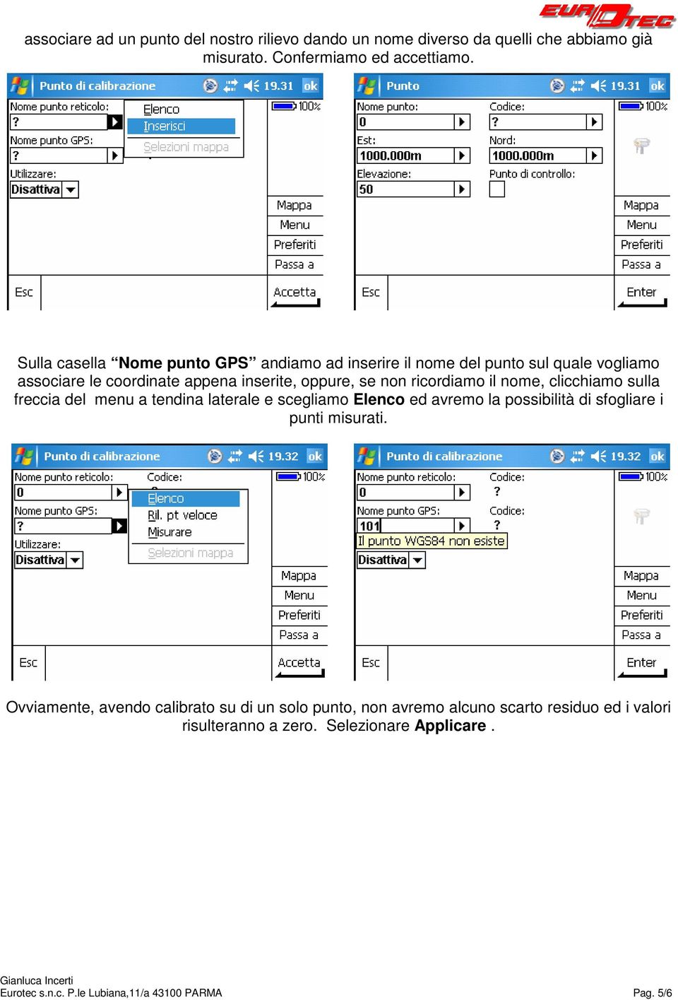 ricordiamo il nome, clicchiamo sulla freccia del menu a tendina laterale e scegliamo Elenco ed avremo la possibilità di sfogliare i punti misurati.