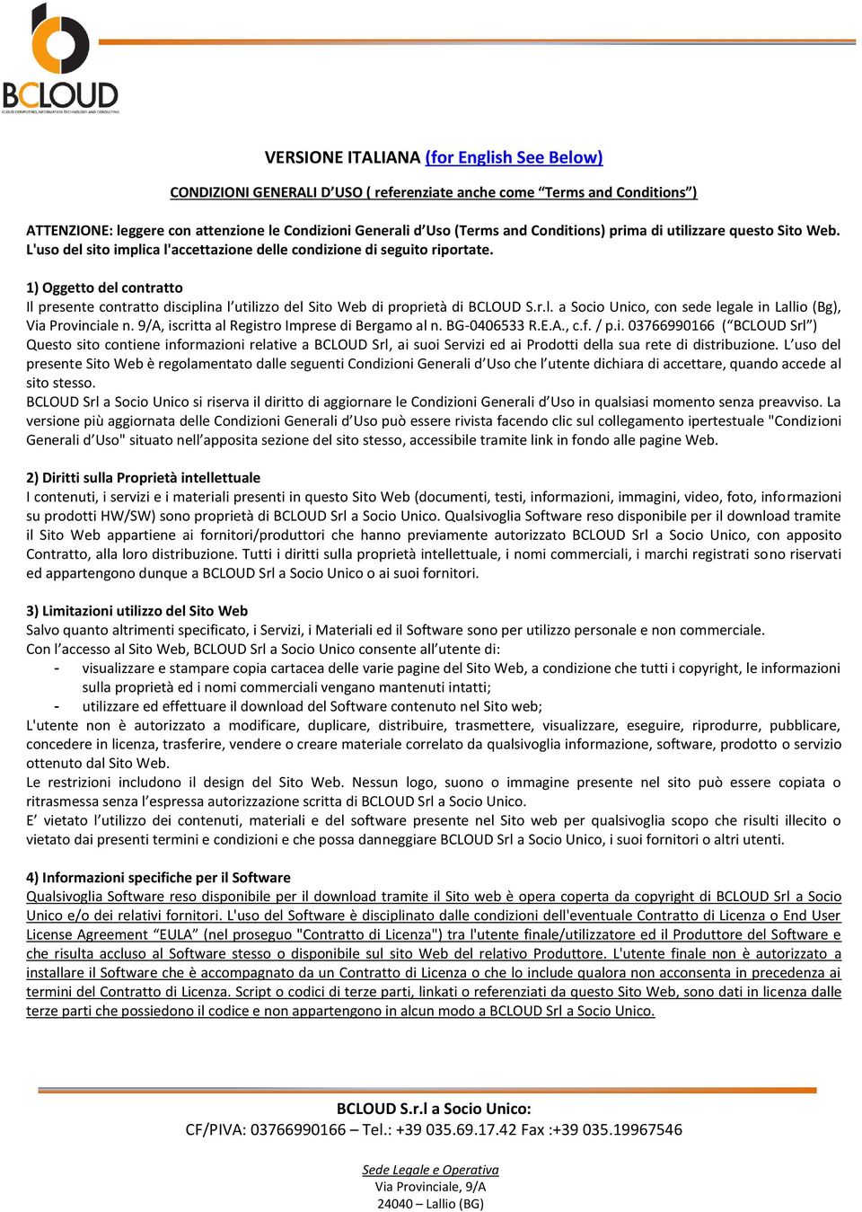 1) Oggetto del contratto Il presente contratto disciplina l utilizzo del Sito Web di proprietà di BCLOUD S.r.l. a Socio Unico, con sede legale in Lallio (Bg), Via Provinciale n.