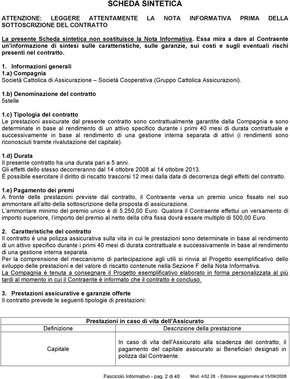 a) Compagnia Società Cattolica di Assicurazione Società Cooperativa (Gruppo Cattolica Assicurazioni). 1.b) Denominazione del contratto 5stelle 1.