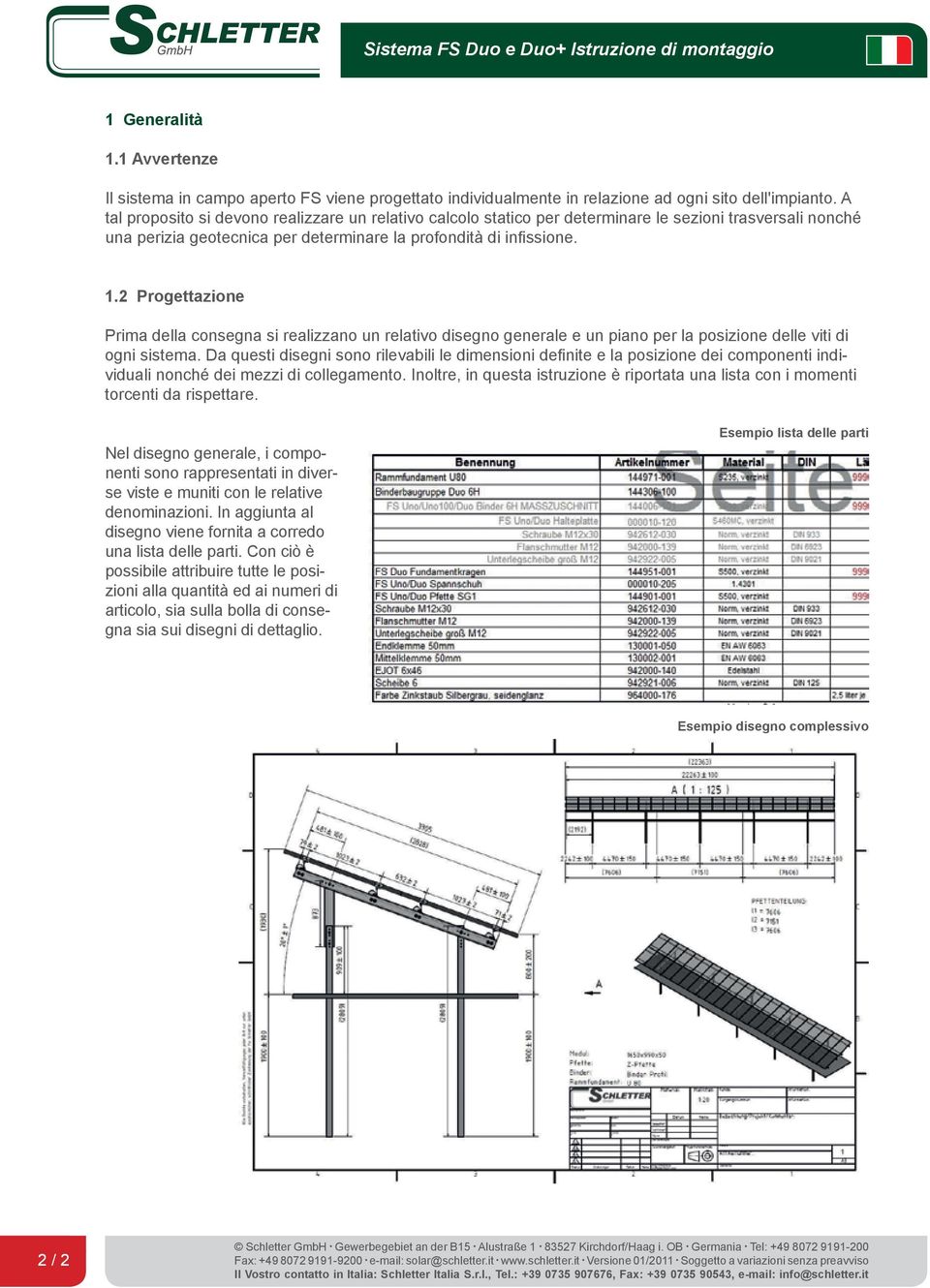 2 Progettazione Prima della consegna si realizzano un relativo disegno generale e un piano per la posizione delle viti di ogni sistema.