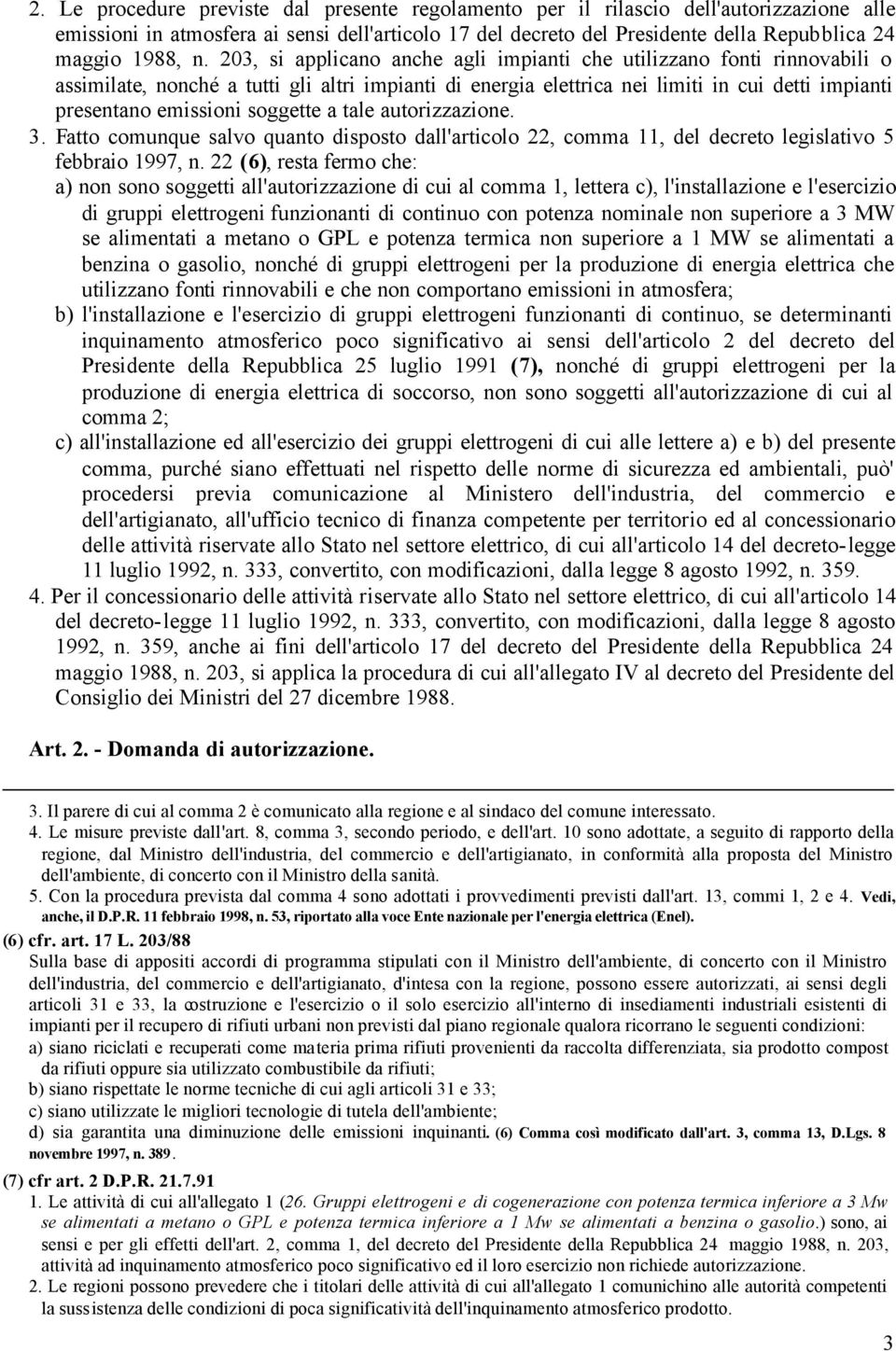 soggette a tale autorizzazione. 3. Fatto comunque salvo quanto disposto dall'articolo 22, comma 11, del decreto legislativo 5 febbraio 1997, n.