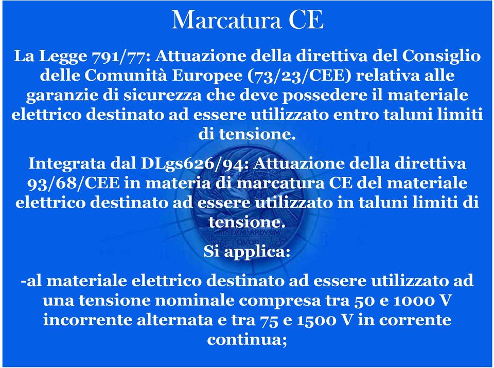 Integrata dal DLgs626/94: Attuazione della direttiva 93/68/CEE in materia di marcatura CE del materiale elettrico destinato ad essere utilizzato in