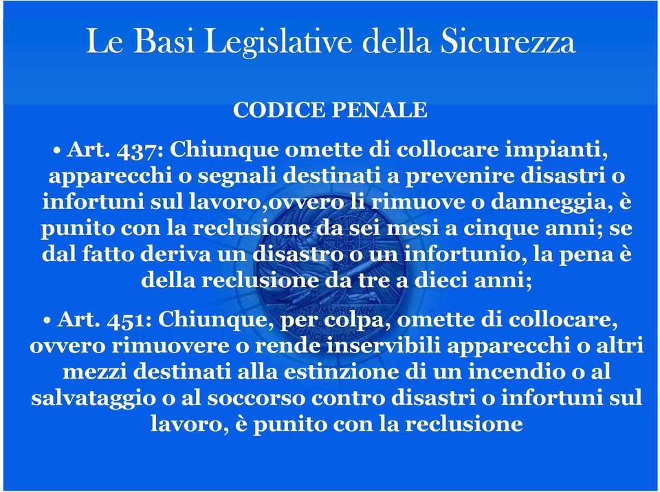 punito con la reclusione da sei mesi a cinque anni; se dal fatto deriva un disastro o un infortunio, la pena è della reclusione da tre a dieci anni;