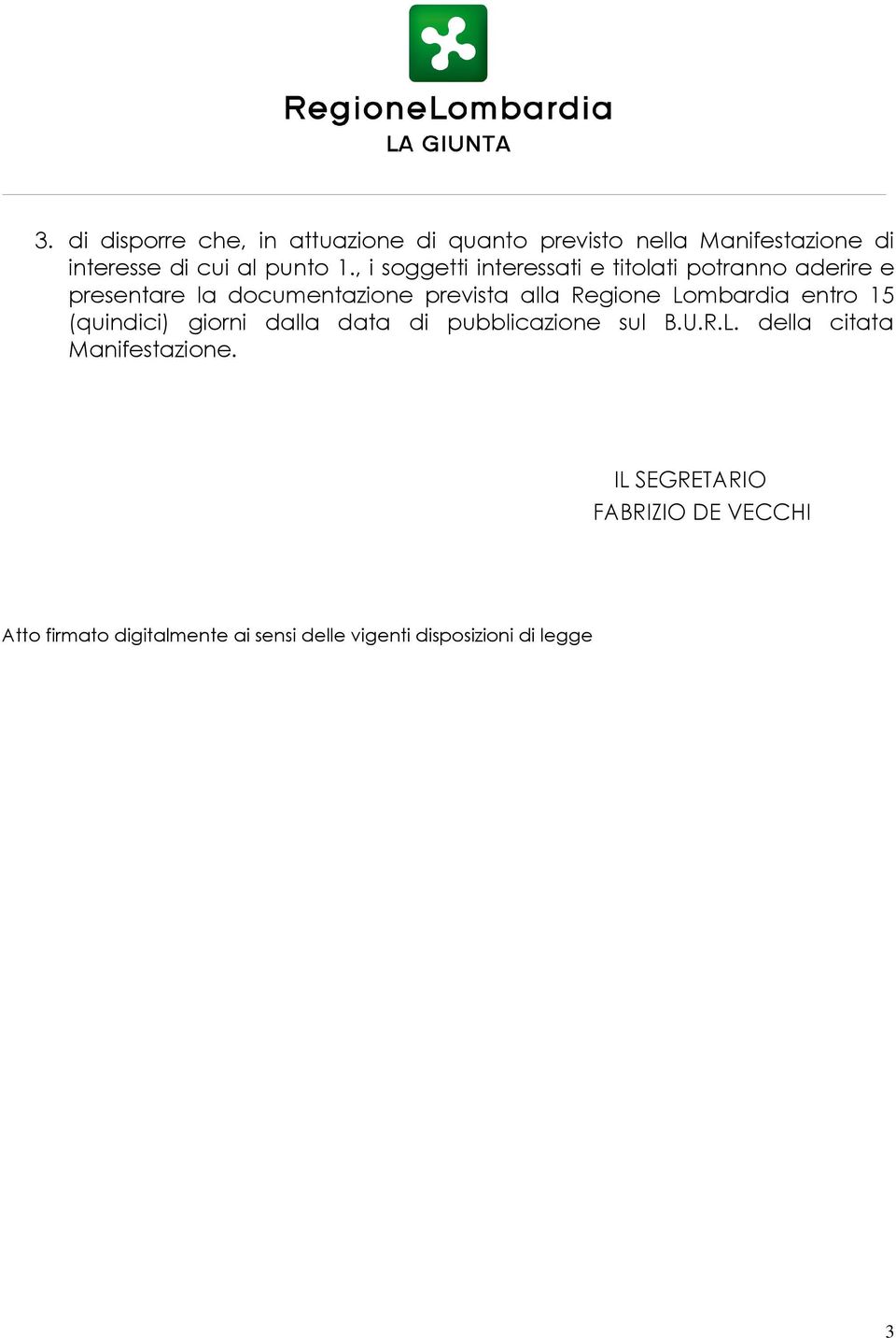 Lombardia entro 15 (quindici) giorni dalla data di pubblicazione sul B.U.R.L. della citata Manifestazione.