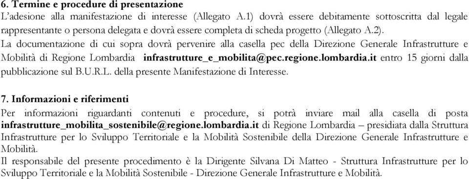 La documentazione di cui sopra dovrà pervenire alla casella pec della Direzione Generale Infrastrutture e Mobilità di Regione Lombardia infrastrutture_e_mobilita@pec.regione.lombardia.