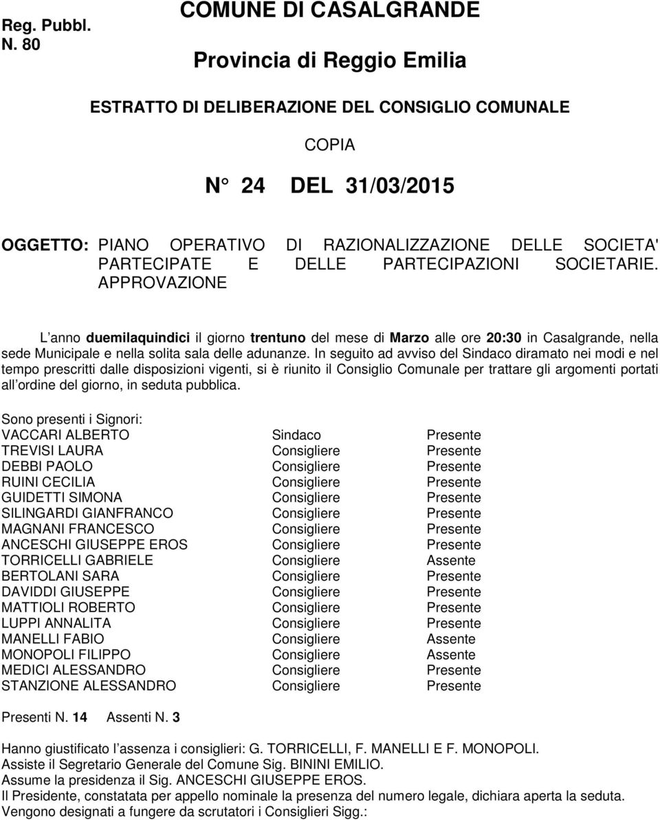 E DELLE PARTECIPAZIONI SOCIETARIE. APPROVAZIONE L anno duemilaquindici il giorno trentuno del mese di Marzo alle ore 20:30 in Casalgrande, nella sede Municipale e nella solita sala delle adunanze.