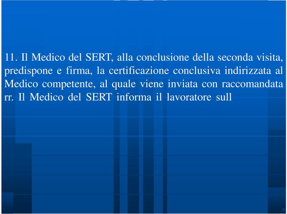 Il Medico del SERT informa il lavoratore sull esito degli accertamenti effettuati.