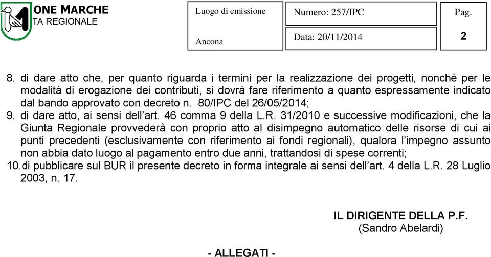 31/2010 e successive modificazioni, che la Giunta Regionale provvederà con proprio atto al disimpegno automatico delle risorse di cui ai punti precedenti (esclusivamente con riferimento ai fondi