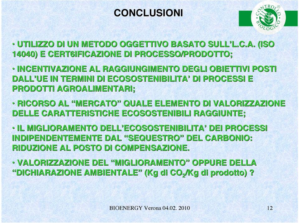 ECOSOSTENIBILITA DI PROCESSI E PRODOTTI AGROALIMENTARI; RICORSO AL MERCATO QUALE ELEMENTO DI VALORIZZAZIONE DELLE CARATTERISTICHE ECOSOSTENIBILI