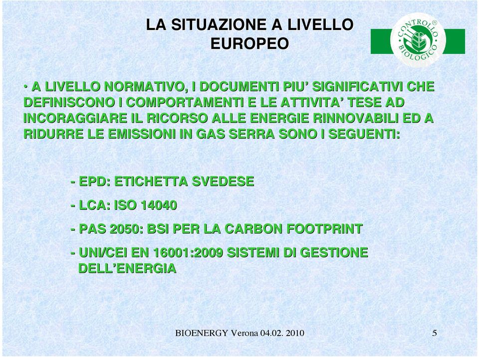 EMISSIONI IN GAS SERRA SONO I SEGUENTI: - EPD: ETICHETTA SVEDESE - LCA: ISO 14040 - PAS 2050: BSI PER