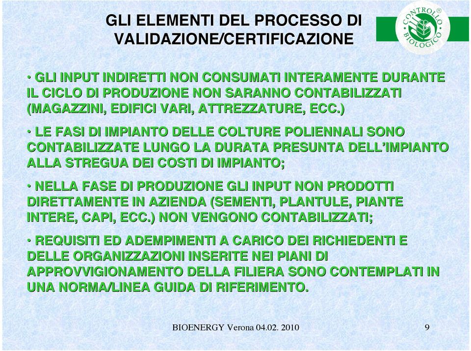 ) LE FASI DI IMPIANTO DELLE COLTURE POLIENNALI SONO CONTABILIZZATE LUNGO LA DURATA PRESUNTA DELL IMPIANTO ALLA STREGUA DEI COSTI DI IMPIANTO; NELLA FASE DI PRODUZIONE GLI INPUT