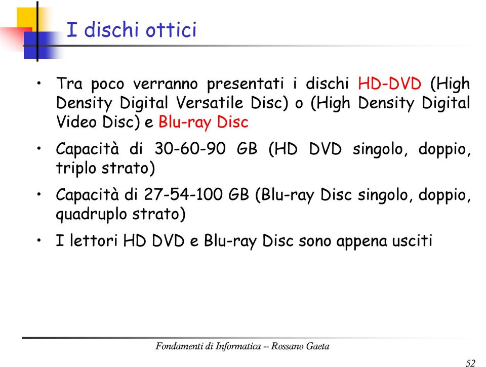 30-60-90 GB (HD DVD singolo, doppio, triplo strato) Capacità di 27-54-100 GB (Blu-ray