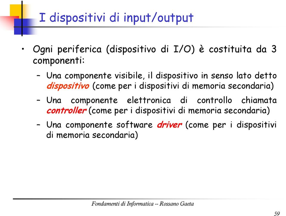 memoria secondaria) Una componente elettronica di controllo chiamata controller (come per i