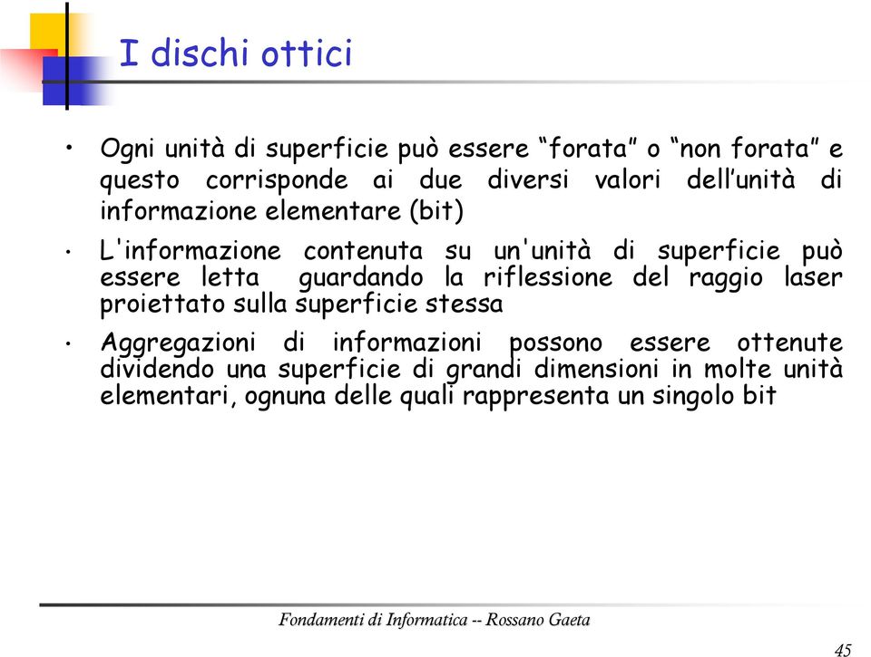 riflessione del raggio laser proiettato sulla superficie stessa Aggregazioni di informazioni possono essere ottenute