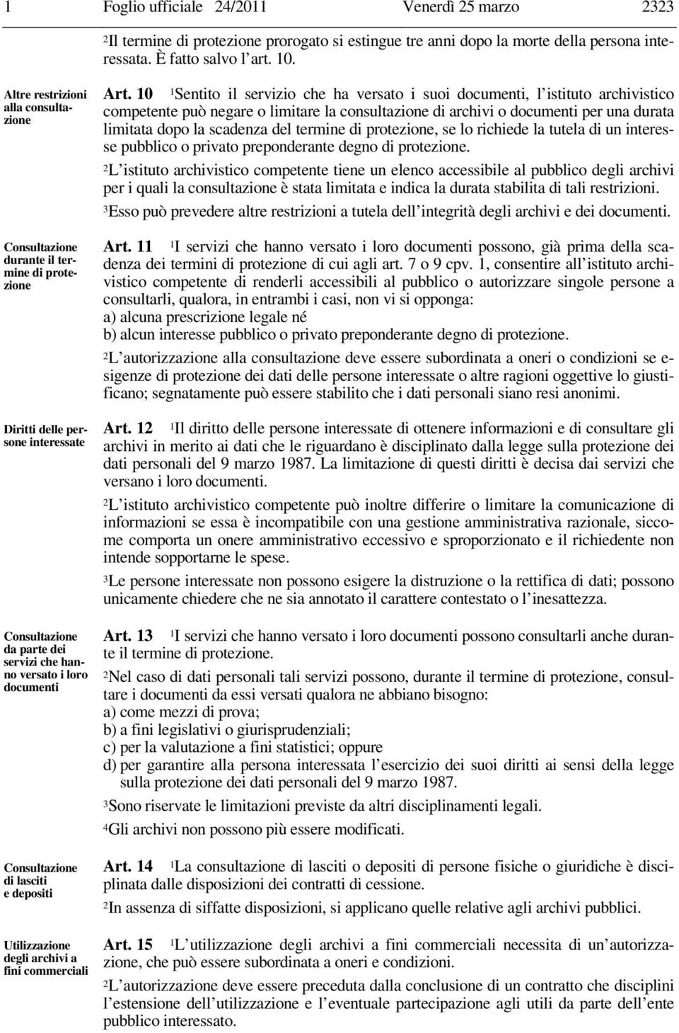 10 1Sentito il servizio che ha versato i suoi documenti, l istituto archivistico competente può negare o limitare la consultazione di archivi o documenti per una durata limitata dopo la scadenza del