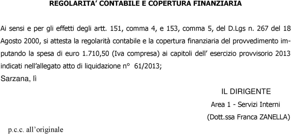 267 del 18 Agosto 2000, si attesta la regolarità contabile e la copertura finanziaria del provvedimento imputando