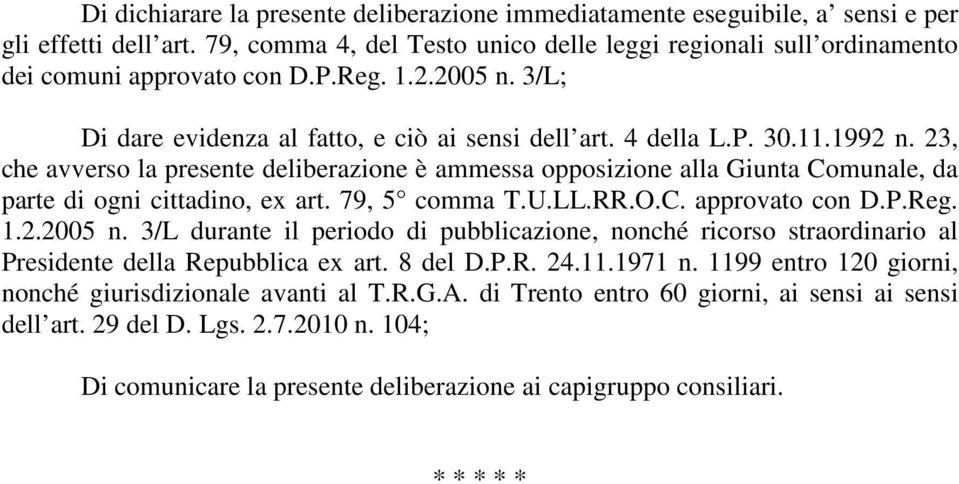 23, che avverso la presente deliberazione è ammessa opposizione alla Giunta Comunale, da parte di ogni cittadino, ex art. 79, 5 comma T.U.LL.RR.O.C. approvato con D.P.Reg. 1.2.2005 n.