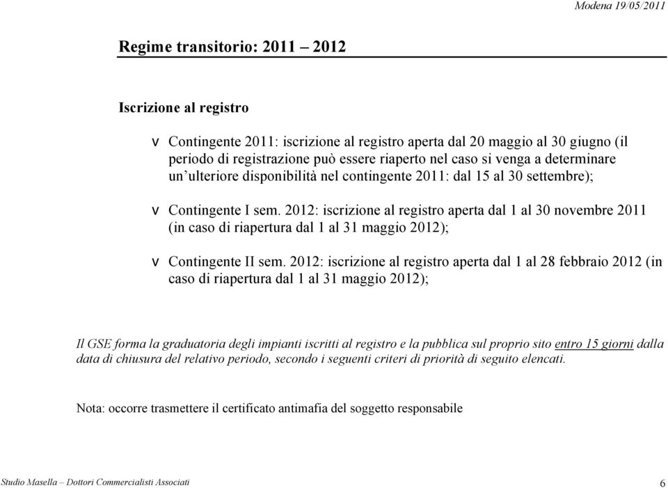 2012: iscrizione al registro aperta dal 1 al 30 novembre 2011 (in caso di riapertura dal 1 al 31 maggio 2012); v Contingente II sem.