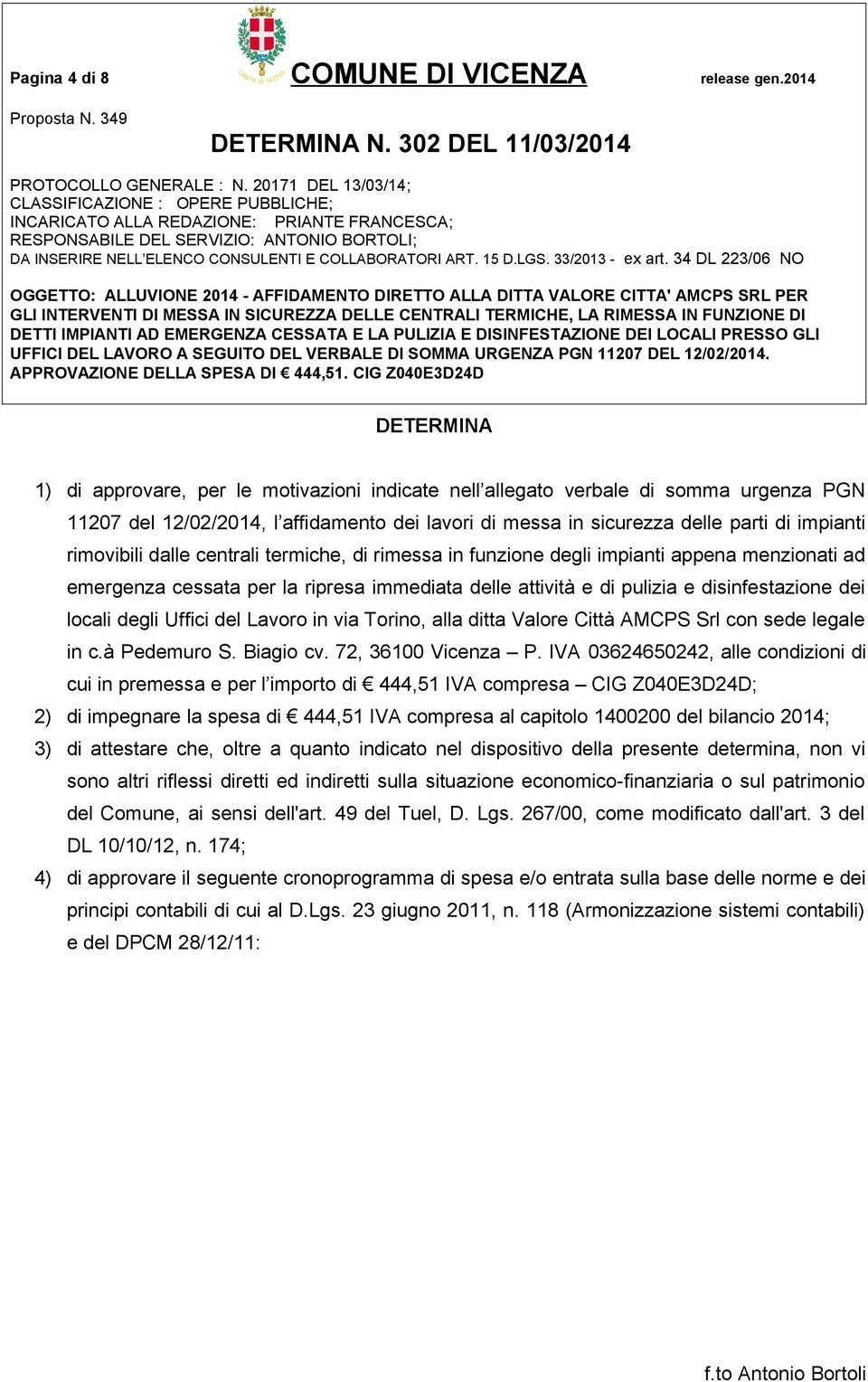 rimovibili dalle centrali termiche, di rimessa in funzione degli impianti appena menzionati ad emergenza cessata per la ripresa immediata delle attività e di pulizia e disinfestazione dei locali