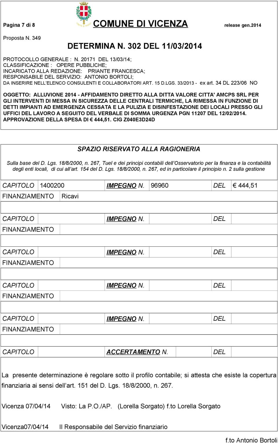 2 sulla gestione CAPITOLO 1400200 IMPEGNO N. 96960 DEL 444,51 Ricavi CAPITOLO IMPEGNO N. DEL CAPITOLO IMPEGNO N. DEL CAPITOLO IMPEGNO N. DEL CAPITOLO IMPEGNO N. DEL CAPITOLO ACCERTAMENTO N.