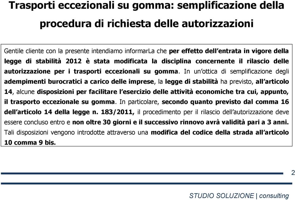 In un ottica di semplificazione degli adempimenti burocratici a carico delle imprese, la legge di stabilità ha previsto, all articolo 14, alcune disposizioni per facilitare l esercizio delle attività