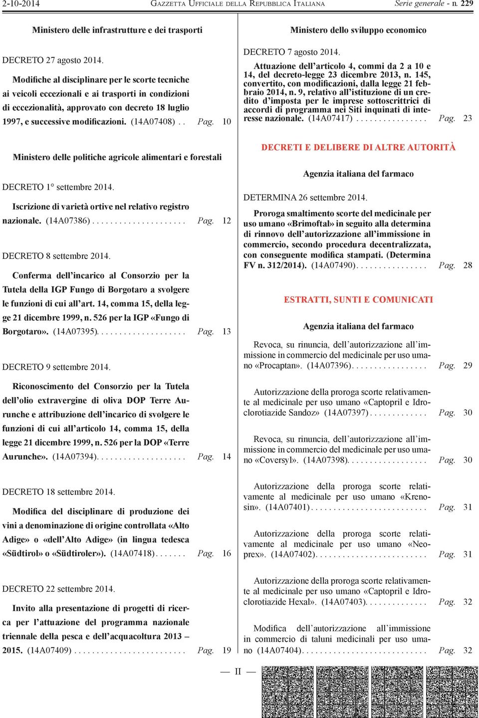 . Pag. 10 Ministero dello sviluppo economico DECRETO 7 agosto 2014. Attuazione dell articolo 4, commi da 2 a 10 e 14, del decreto-legge 23 dicembre 2013, n.