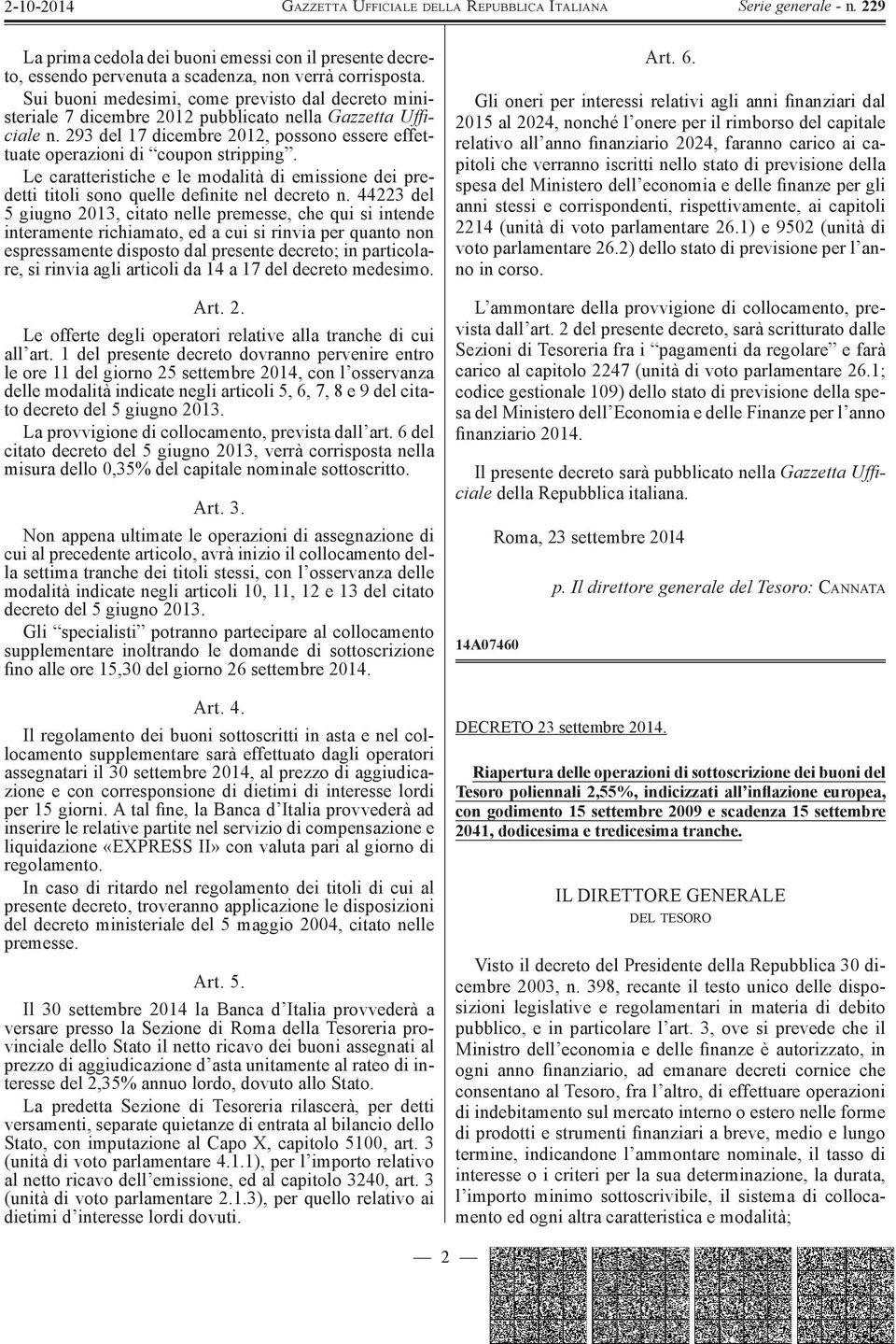 Le caratteristiche e le modalità di emissione dei predetti titoli sono quelle definite nel decreto n.