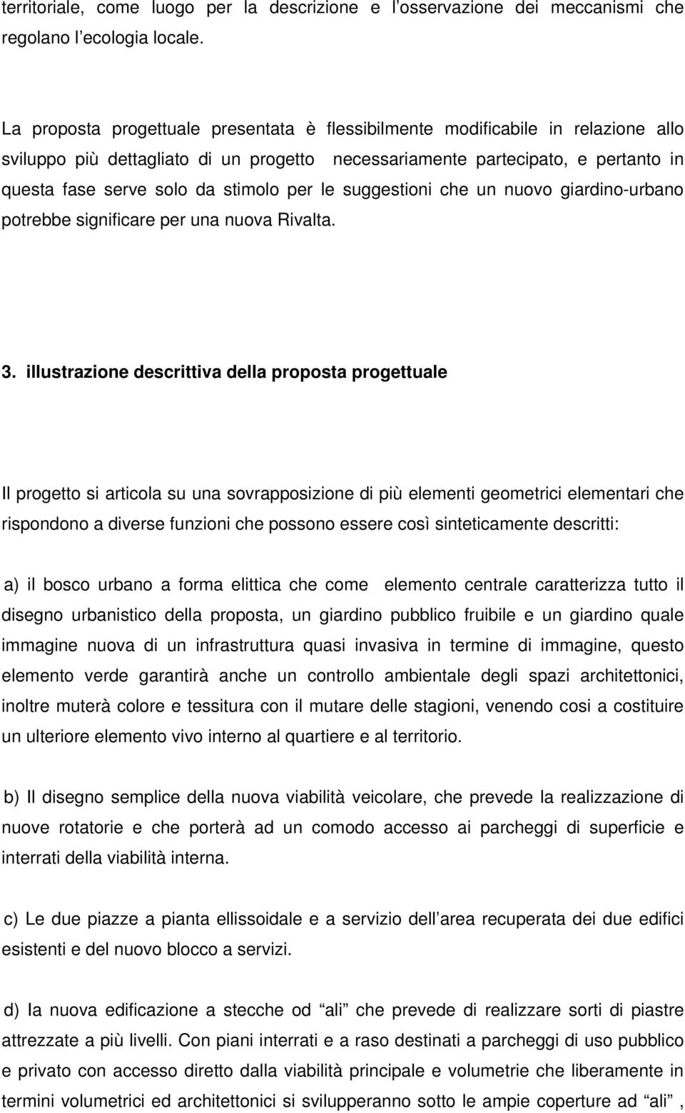 per le suggestioni che un nuovo giardino-urbano potrebbe significare per una nuova Rivalta. 3.