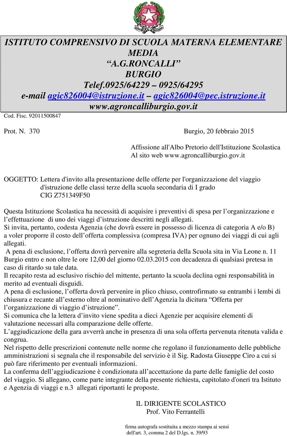 it OGGETTO: Lettera d'invito alla presentazione delle offerte per l'organizzazione del viaggio d'istruzione delle classi terze della scuola secondaria di I grado CIG Z751349F50 Questa Istituzione