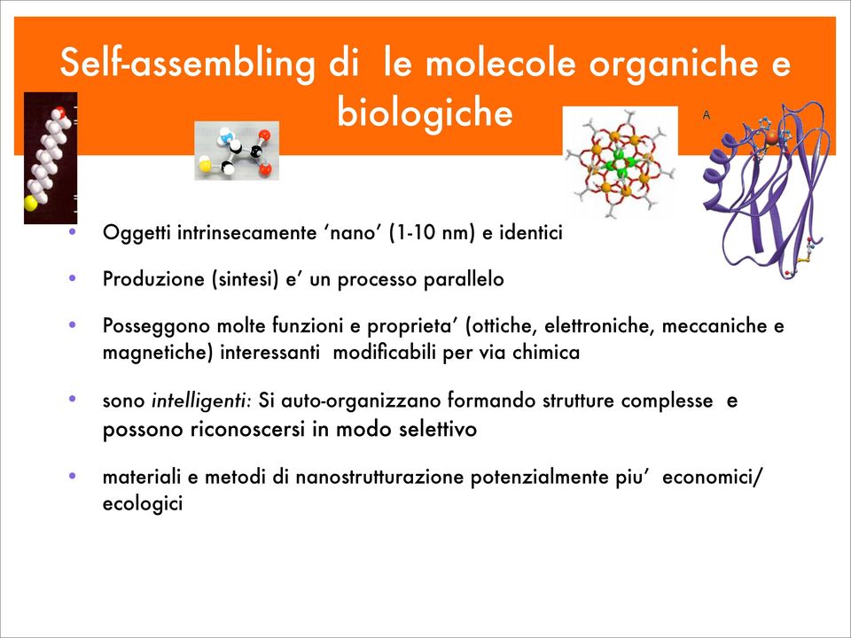 magnetiche) interessanti modificabili per via chimica sono intelligenti: Si auto-organizzano formando strutture