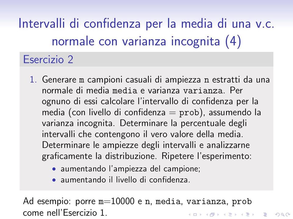 Per ognuno di essi calcolare l intervallo di confidenza per la media (con livello di confidenza = prob), assumendo la varianza incognita.