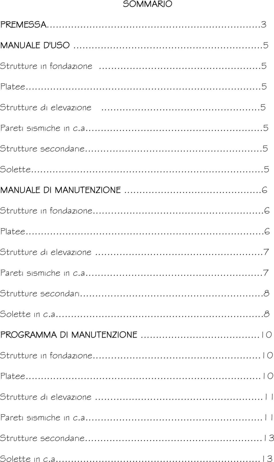 ..6 Strutture di elevazione...7 Pareti sismiche in c.a...7 Strutture secondari...8 Solette in c.a...8 PROGRAMMA DI MANUTENZIONE.