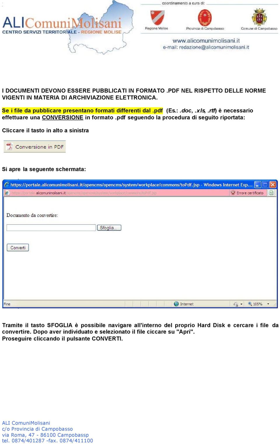 pdf seguendo la procedura di seguito riportata: Cliccare il tasto in alto a sinistra Si apre la seguente schermata: Tramite il tasto SFOGLIA è