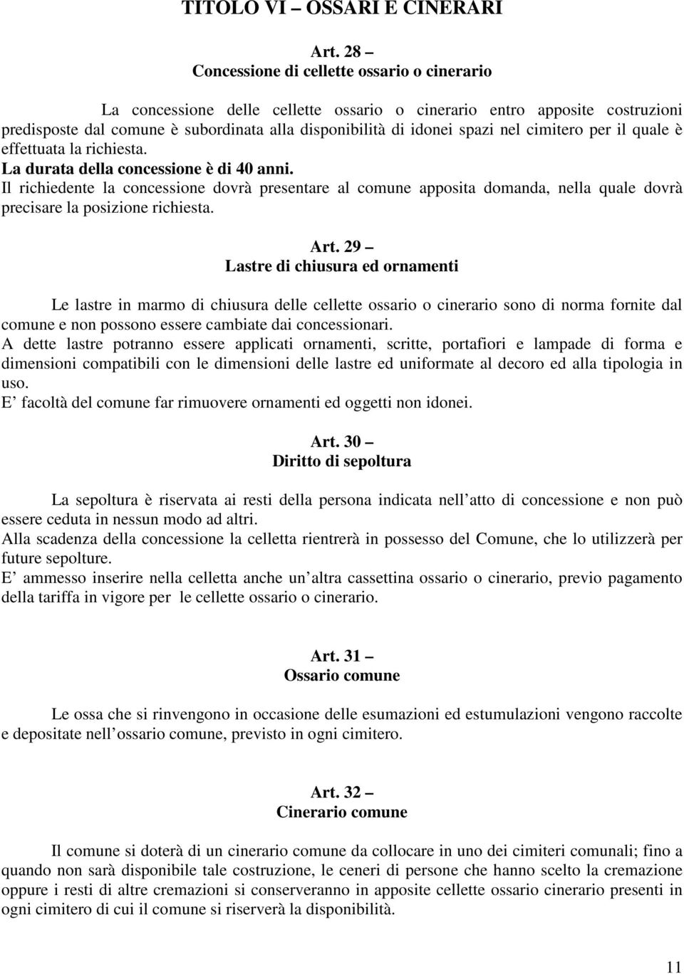 cimitero per il quale è effettuata la richiesta. La durata della concessione è di 40 anni.
