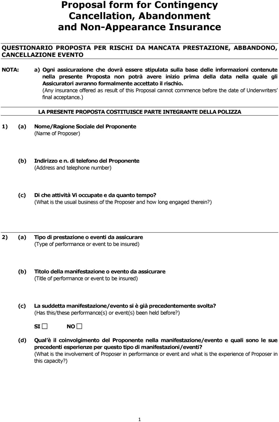 rischio. (Any insurance offered as result of this Proposal cannot commence before the date of Underwriters final acceptance.