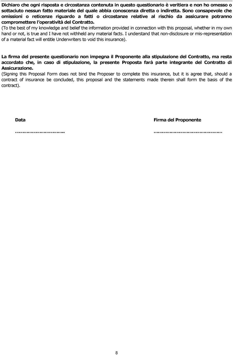 (To the best of my knowledge and belief the information provided in connection with this proposal, whether in my own hand or not, is true and I have not withheld any material facts.