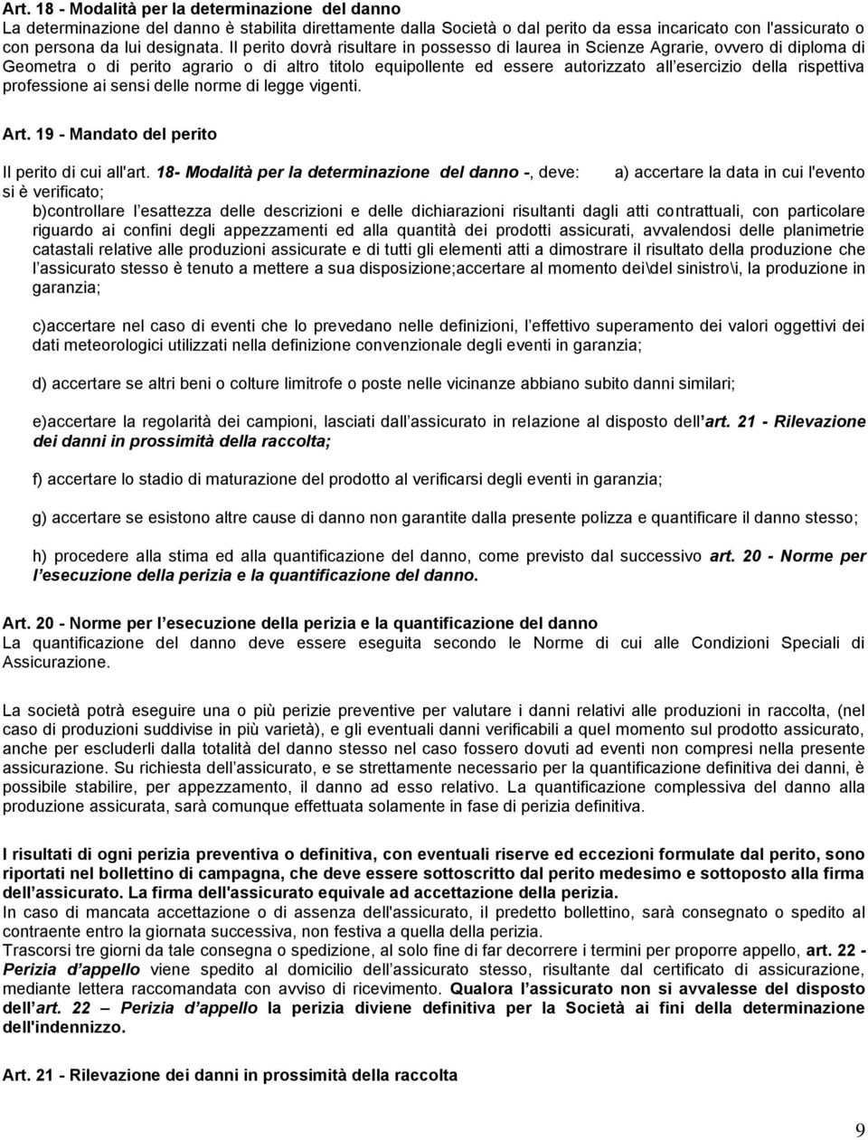 rispettiva professione ai sensi delle norme di legge vigenti. Art. 19 - Mandato del perito Il perito di cui all'art.