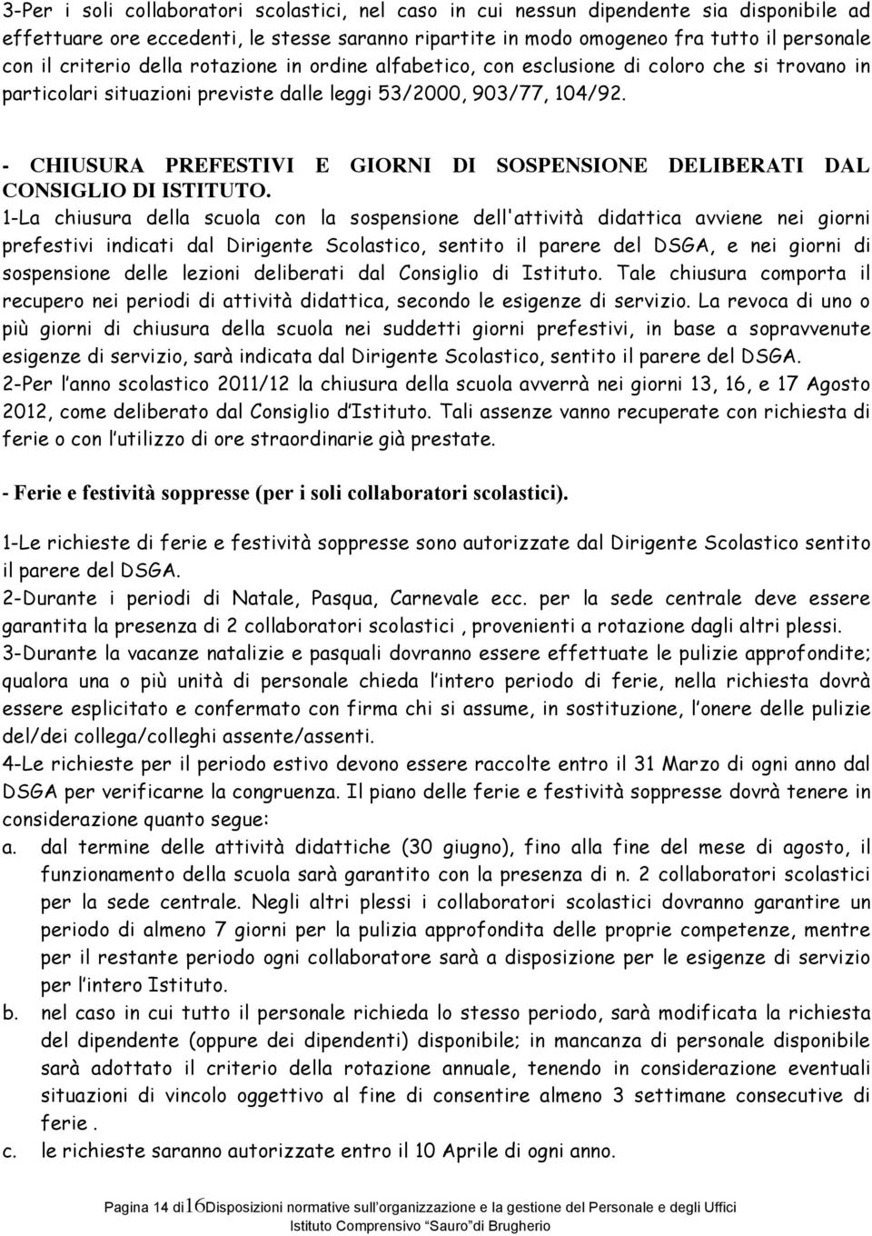 - CHIUSURA PREFESTIVI E GIORNI DI SOSPENSIONE DELIBERATI DAL CONSIGLIO DI ISTITUTO.